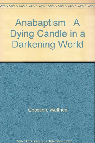 Stock image for Anabaptism : A Dying Candle in a Darkening World for sale by G3 Books