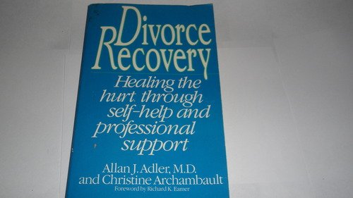 Beispielbild fr Divorce Recovery: Healing the Hurt Through Self-Help and Professional Support zum Verkauf von Wonder Book