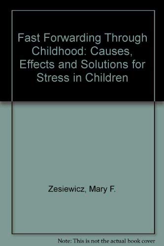 Beispielbild fr Fast Forwarding Through Childhood: Causes, Effects and Solutions for Stress in Children zum Verkauf von HPB-Emerald