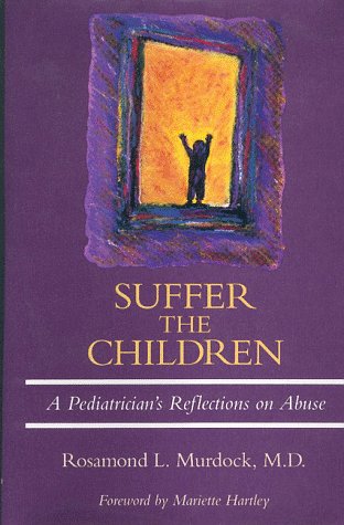 Beispielbild fr Suffer the Children: A Pediatrician's Reflections on Abuse zum Verkauf von Wonder Book