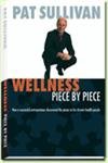 Stock image for Wellness Piece by Piece: How a Successful Entrepreneur Discovered the Pieces to His Chronic Health Puzzle for sale by Front Cover Books