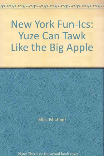 New York Fun-Ics: Yuze Can Tawk Like the Big Apple (9780929178219) by Ellis, Michael
