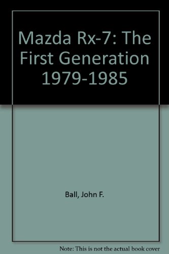 Mazda RX-7: The First Generation (9780929214108) by Ball, John F.; Ball, John
