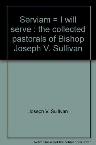 9780929215006: Serviam = I will serve : the collected pastorals of Bishop Joseph V. Sullivan