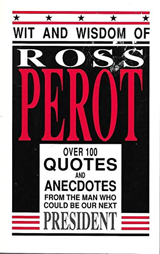 9780929230153: The Wit and Wisdom of Ross Perot: Over 100 Quotes and Anecdotes from the Man Who Could Be Our Next President