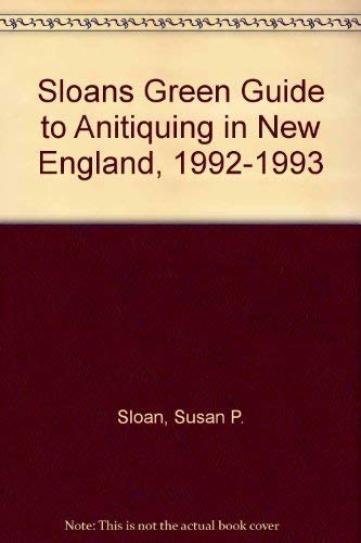Stock image for Sloan's Green Guide to Antiquing in New England, The Complete Guide 1992-1993 for sale by Top Notch Books