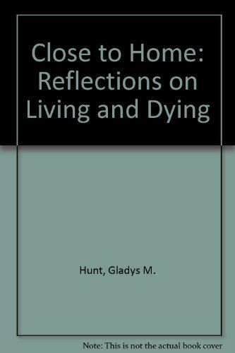 Stock image for Close to Home: Reflections on Living and Dying for sale by HPB Inc.