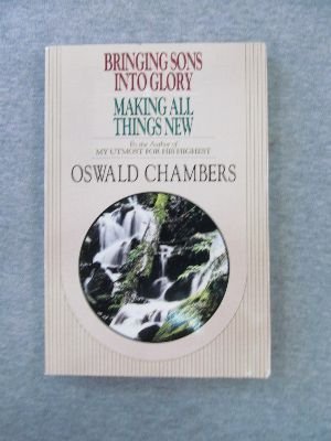 Bringing Sons into Glory and Making All Things New (9780929239248) by Oswald Chambers