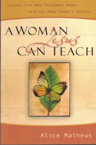 Beispielbild fr A Woman Jesus Can Teach: Lessons from New Testament Women Help You Make Today's Choices zum Verkauf von Thomas F. Pesce'