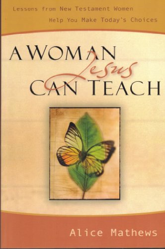 Imagen de archivo de A Woman Jesus Can Teach : Lessons from New Testament Women Help You Make Today's Choices a la venta por Better World Books
