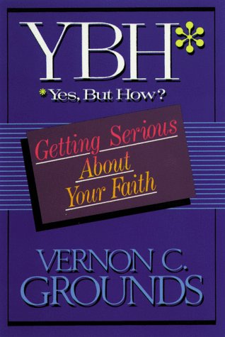 Beispielbild fr YBH : Yes, but How? Getting Serious about Faith zum Verkauf von Better World Books: West