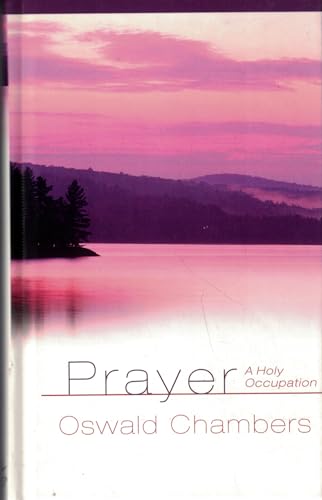 Beispielbild fr Prayer: A Holy Occupation (OSWALD CHAMBERS LIBRARY) zum Verkauf von Gulf Coast Books