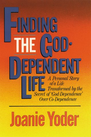 9780929239620: Finding the God-Dependent Life: A Personal Story of a Life Transformed by the Secret of God-Dependence over Co-Dependence