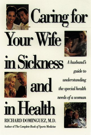 Imagen de archivo de Caring for Your Wife in Sickness and in Health : A Husband's Guide to Understanding the Special Health Needs of a Woman a la venta por Better World Books