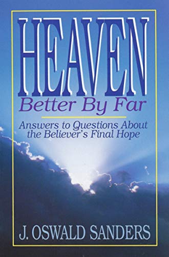 Imagen de archivo de Heaven: Better by Far- Answers to Questions About the Believer's Final Hope a la venta por Gulf Coast Books