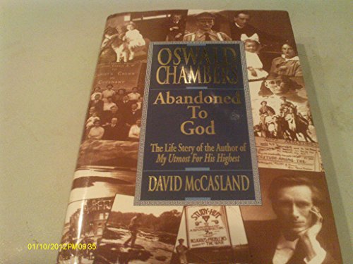 9780929239750: Oswald Chambers: Abandoned to God : The Lifle Story of the Author of My Utmost for His Highest