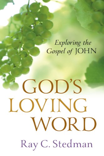 God's Loving Word: Exploring the Gospel of John (9780929239798) by Stedman, Ray C.