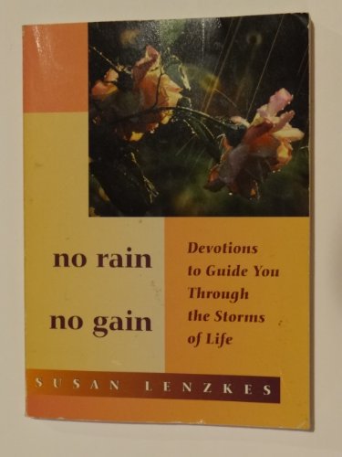 Beispielbild fr No Rain, No Gain : Growing Through Life's Storms zum Verkauf von Better World Books