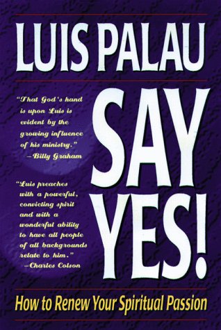 Say Yes!: How to Renew Your Spiritual Passion (9780929239965) by Palau, Luis