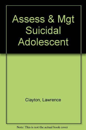 Assessment and Management of the Suicidal Adolescent (9780929240183) by Clayton, Lawrence