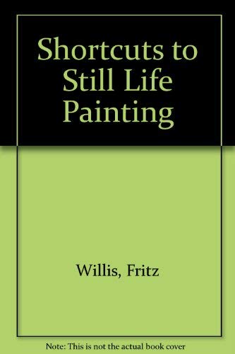 9780929261201: Shortcuts to Still Life Painting