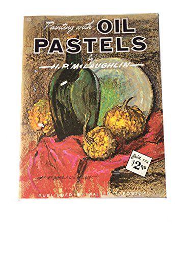 Painting with Oil Pastels (How to Draw and Paint Series #152) (9780929261218) by H. P. McLaughlin; Walter Foster