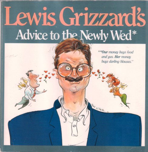 Stock image for Lewis Grizzards Advice to the Newly Wed* + Advice to thje Nerwly Divorced* for sale by Ed Buryn Books