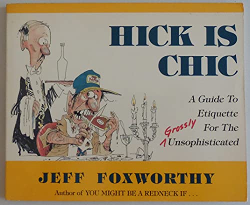 Beispielbild fr Hick is Chic: A Guide to Etiquette for the Grossly Unsophisticated zum Verkauf von Wonder Book