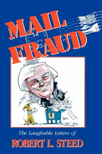 Stock image for Mail Fraud: The Laughable Letters of Robert L. Steed for sale by More Than Words