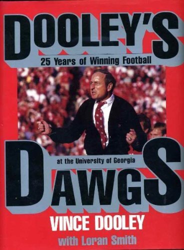 Dooley's Dawgs: 25 Years of Winning Football at the University of Georgia (9780929264608) by Dooley, Vince; Smith, Loran