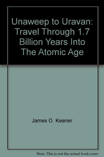 9780929290003: Unaweep to Uravan: Travel Through 1.7 Billion Years Into The Atomic Age
