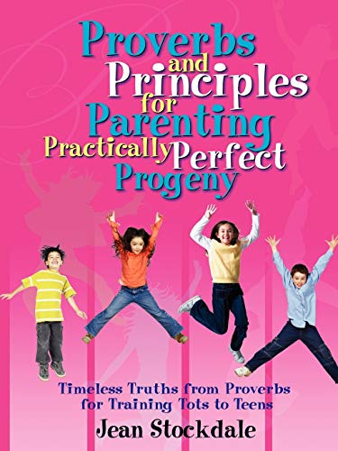 Stock image for Proverbs and Principles for Parenting Practically Perfect Progeny for sale by Revaluation Books