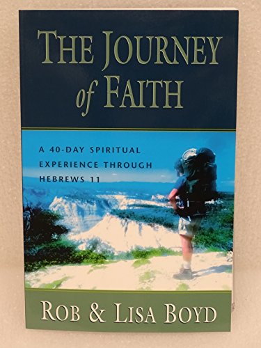 Stock image for The Journey of Faith a 40 Day Spiritual Experience Through Hebrews 11 for sale by SecondSale