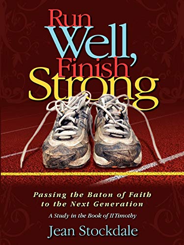 9780929292908: Run Well, Finish Strong: Passing the Baton of Faith to the Next Generation: A study in the Book of II Timothy