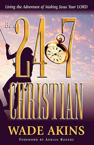 Stock image for Be a 24/7 Christian: Living the Adventure of Making Jesus Your Lord for sale by Your Online Bookstore