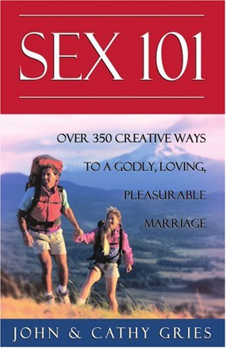 9780929292922: Sex 101: Over 350 Creative Ways to a Godly, Loving, Pleasurable Marriage, Third Edition