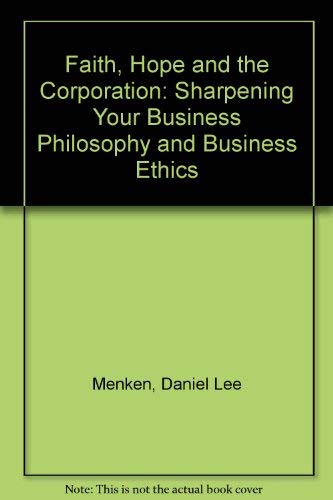 Beispielbild fr Faith, Hope and the Corporation: Sharpening Your Business Philosophy and Business Ethics zum Verkauf von medimops