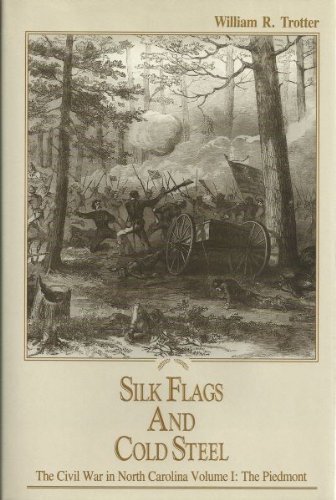 Silk Flags and Cold Steel the Civil War in North Carolina: Volume I, The Piedmont