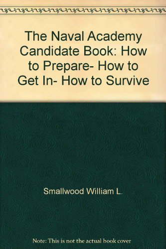 Beispielbild fr The Naval Academy Candidate Book: How to Prepare, How to Get In, How to Survive zum Verkauf von Crotchety Rancher's Books