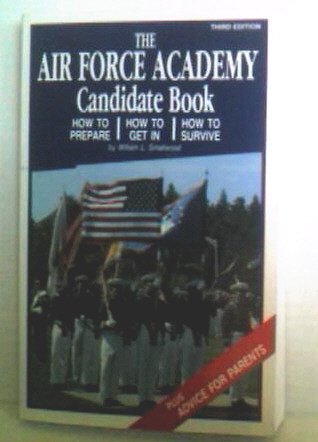 Stock image for Air Force Academy Candidate Book : How to Prepare, How to Get In, How to Survive for sale by Jenson Books Inc