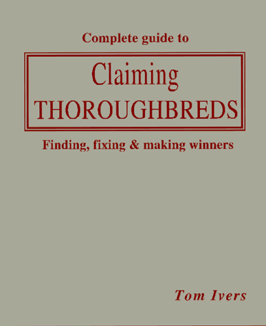 Stock image for The Complete Guide to Claiming Thoroughbreds for sale by Bee & Thistle Books