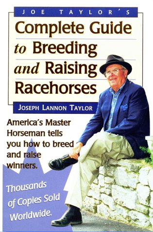 Stock image for Joe Taylor's Complete Guide to Breeding and Raising Racehorses for sale by Front Cover Books