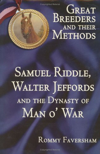 Imagen de archivo de Great Breeders and their Methods - Samuel Riddle, Walter Jeffords and the Dynasty of Man o'War a la venta por GoldBooks