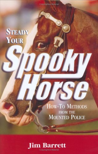 Beispielbild fr Steady Your Spooky Horse : How- to Methods from the Mounted Police zum Verkauf von Better World Books