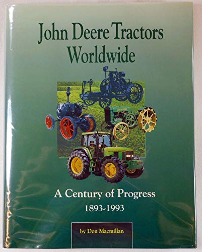 Imagen de archivo de John Deere Tractors Worldwide : A Century of Progress, 1893-1993 a la venta por Better World Books
