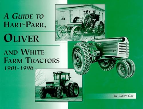

A Guide to Hart-Parr, Oliver & White Farm Tractors: 1901-1996