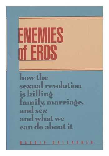 Beispielbild fr Enemies of Eros: How the Sexual Revolution is Killing Family, Marriage, and Sex and What We Can Do about It zum Verkauf von Sessions Book Sales