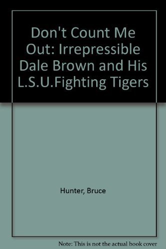 Stock image for Don't Count Me Out : The Irrepressible Dale Brown and His LSU Fighting Tigers for sale by Better World Books