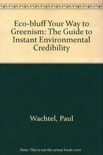 Beispielbild fr Eco-Bluff Your Way to Greenism: The Guide to Instant Environmental Credibility zum Verkauf von ThriftBooks-Atlanta