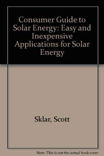 Imagen de archivo de Consumer Guide to Solar Energy: Easy and Inexpensive Applications for Solar Energy a la venta por Wonder Book